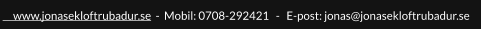 www.jonasekloftrubadur.se  -  Mobil: 0708-292421   -   E-post: jonas@jonasekloftrubadur.se